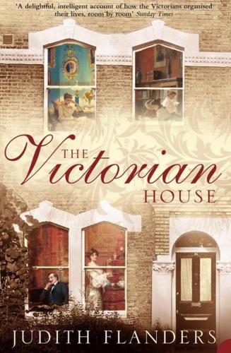 The Victorian house : domestic life from childbirth to deathbed