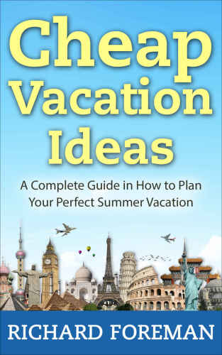 Cheap Vacation Ideas: A Complete Guide in How to Plan Your Perfect Summer Vacation