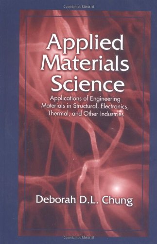 Applied Materials Science: Applications of Engineering Materials in Structural, Electronics, Thermal, and Other Industries