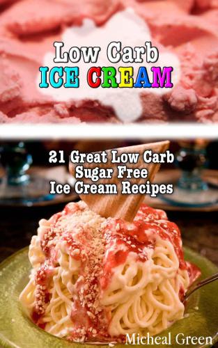 Low Carb Ice Cream: 21 Great Low Carb Sugar Free Ice Cream Recipes