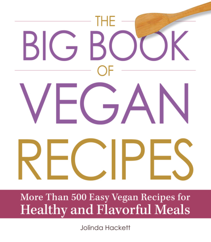 The Big Book of Vegan Recipes : More Than 500 Easy Vegan Recipes for Healthy and Flavorful Meals