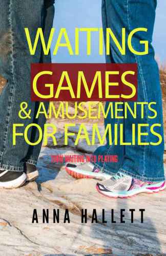 Waiting Games and Amusements for Families: Turn waiting time into playing time!