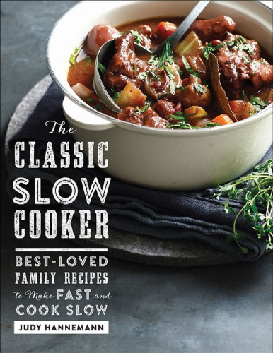 The Classic Slow Cooker: Best-Loved Family Recipes to Make Fast and Cook Slow