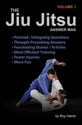 The Jiu Jitsu Answer Man: Intriguing Questions, Thought-Provoking Responses, Informative Articles and Fascinating Stories