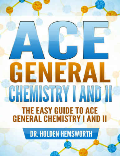 The EASY Guide to Ace General Chemistry I and II: General Chemistry Study Guide, General Chemistry Review