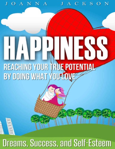 Happiness: Reaching your True Potential by doing what you Love: Dreams, Success, and Self-Esteem