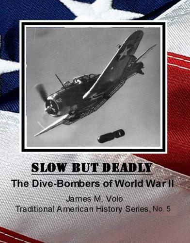 Slow But Deadly, The Dive-Bombers of World War II Traditional American History Series 5