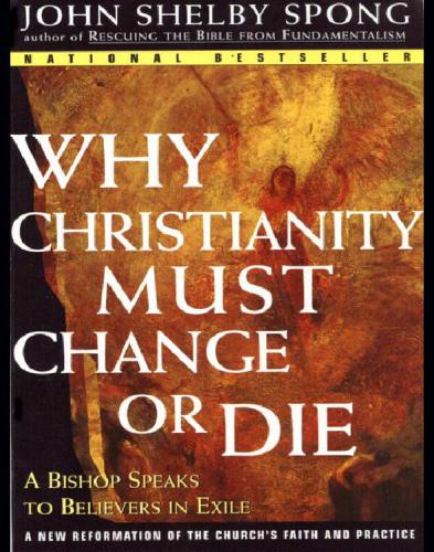 Why Christianity Must Change or Die: A Bishop Speaks to Believers In Exile