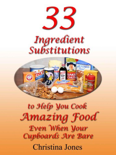 33 Ingredient Substitutions to Help You Cook Amazing Foods Even When Your Cupboards Are Bare