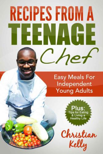 Recipes from a Teenage Chef: Easy meals for independent young adults