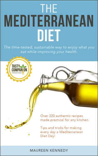 The Mediterranean Diet: The time-tested, sustainable way to enjoy what you eat while improving your health