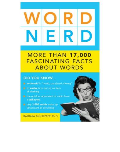 Word Nerd: More than 17,000 Fascinating Facts about Words