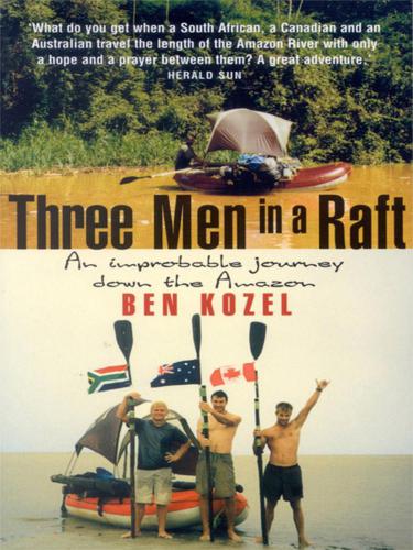 Three men in a raft : an improbable journey down the Amazon