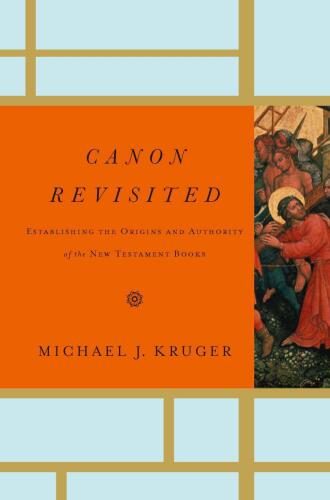 Canon revisited : establishing the origins and authority of the New Testament books