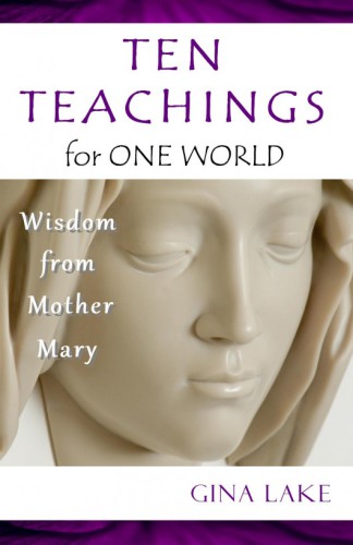 Ten teachings for one world : wisdom from Mother Mary