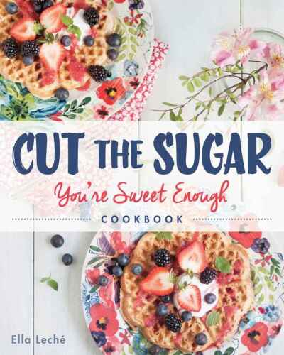 Cut the Sugar : You're Sweet Enough - Cookbook