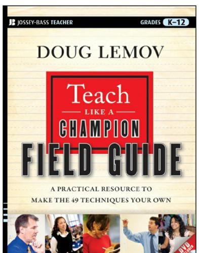 Teach Like a Champion Field Guide: A Practical Resource to Make the 49 Techniques Your Own