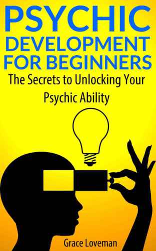 Psychic Development For Beginners: The Secrets to Unlocking Your Psychic Ability