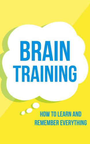 Brain Training: How To Learn and Remember Everything