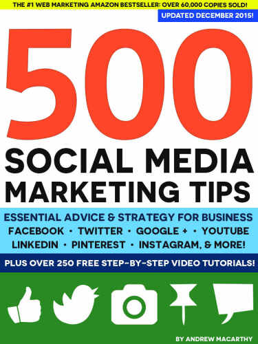 500 social media marketing tips : essential advice, hints and strategy for business : Facebook, Twitter, Pinterest, Google+, YouTube, Instagram, Linkedin, and more!