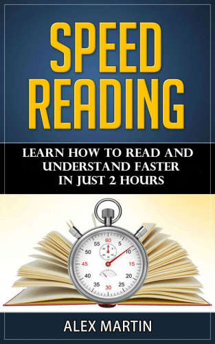 Speed Reading: Learn How to Read and Understand Faster in Just 2 Hours