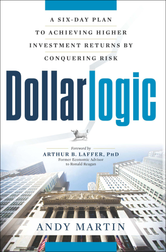 Dollarlogic : a six-day plan to achieving higher investment returns by conquering risk