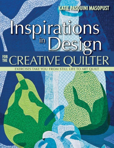 Inspirations in Design for the Creative Quilter Exercises Take Your from Still Life to Art Quilt