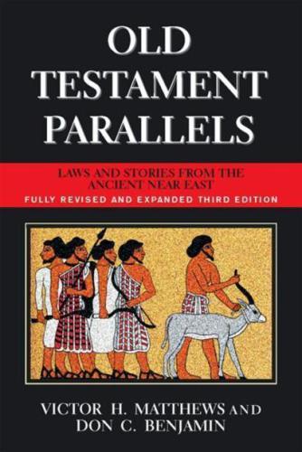 Old Testament Parallels: Laws and Stories from the Ancient Near East