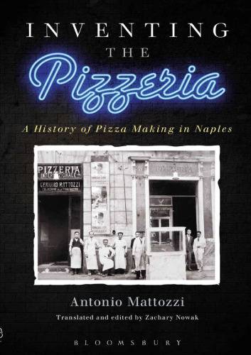 Inventing the pizzeria : a history of pizza making in Naples