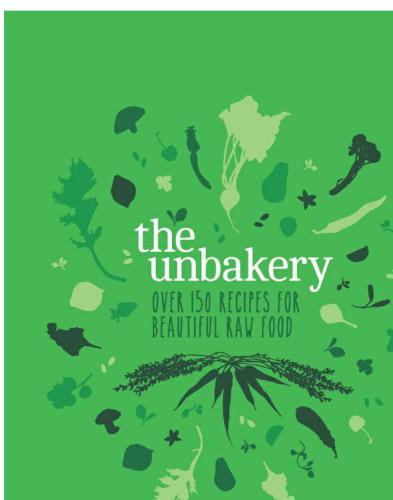 The Unbakery: Over 150 recipes for beautiful raw food