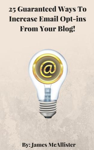 25 Guaranteed Ways To Increase Email Opt-ins From Your Blog