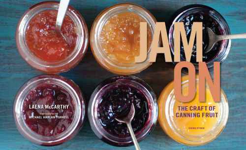 Jam On: The Craft of Canning Fruit