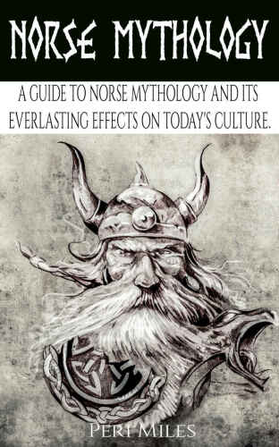 Norse Mythology: A Guide to Norse Mythology and Its Everlasting Effects on Culture.