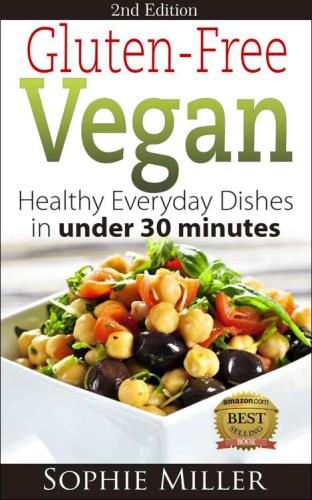 Gluten-Free Vegan: Healthy everyday recipes in under 30 Minutes