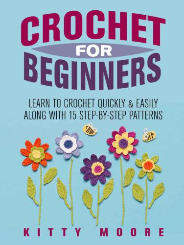 Learn To Crochet Quickly & Easily Along With 15 Step-By-Step Patterns