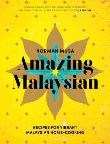 Amazing Malaysian : recipes for vibrant Malaysian home-cooking