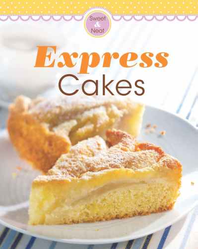 Express cakes : our 100 top recipes presented in one cookbook