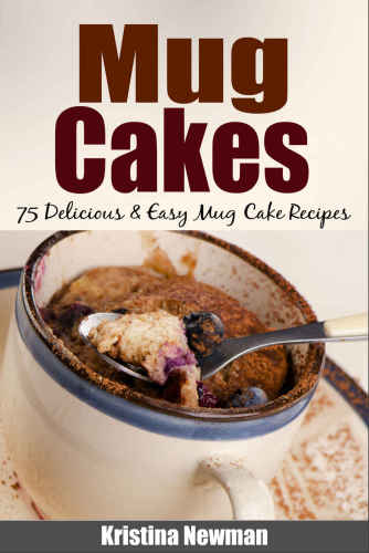 Mug Cakes 75 Delicious & Easy Mug Cake Recipes