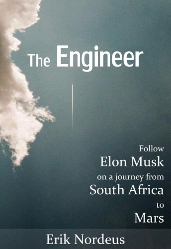 The Engineer: Follow Elon Musk on a journey from South Africa to Mars