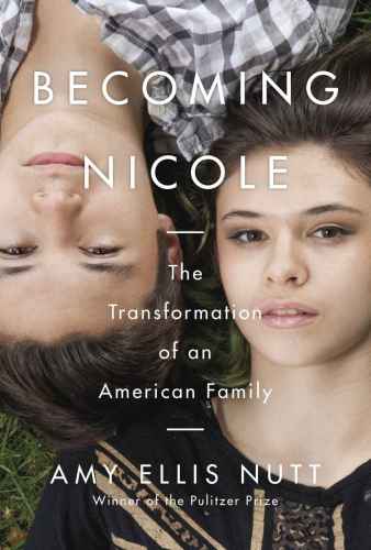 Becoming Nicole: The Transformation of an American Family