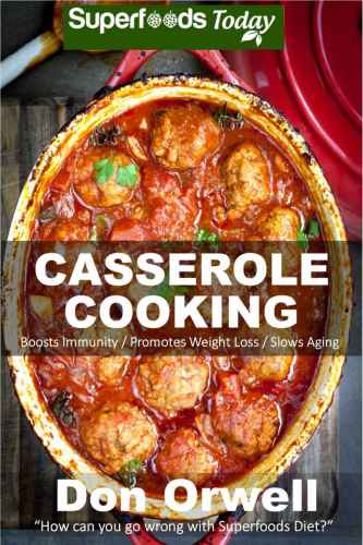 Casserole Cooking: 60 Casserole Meals, Casseroles For Breakfast, Casserole Cookbook, Casseroles Quick And Easy, Wheat Free Diet,Heart Healthy Diet, Gluten ... cookbook-casseroles quick and easy