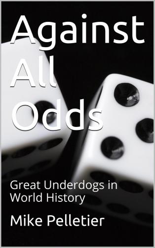 Against All Odds Great Underdogs in World History