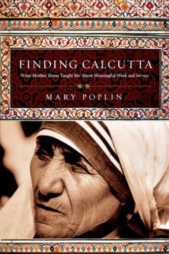 Finding Calcutta : what Mother Teresa taught me about meaningful work and service