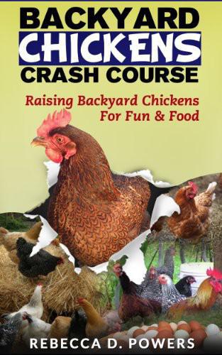 Backyard Chickens Crash Course: Raising Backyard Chickens for Fun & Food