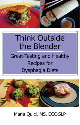 Think Outside the Blender: Great-Tasting and Healthy Recipes for Dysphagia Diets