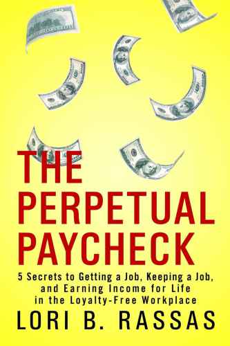 Secrets to Getting a Job, Keeping a Job, and Earning Income for Life in the Loyalty-Free Workplace