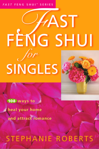 Fast feng shui for singles : 108 ways to heal your home and attract romance