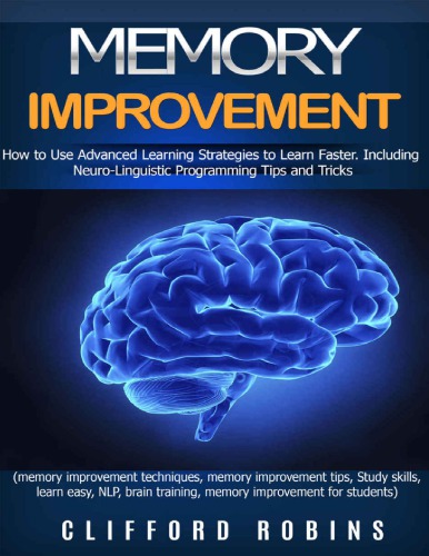 Memory improvement: How to Use Advanced Learning Strategies to Learn Faster Including NLP Tips and Tricks