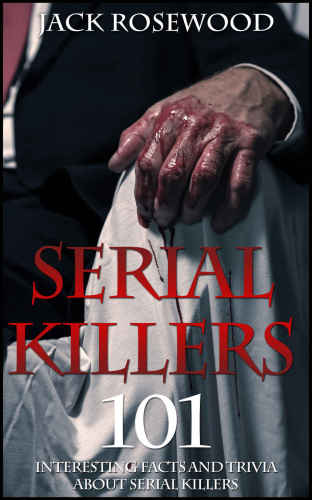 Serial Killers: 101 Interesting Facts And Trivia About Serial Killers