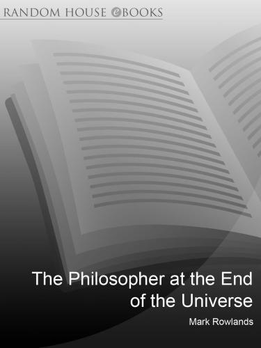 The Philosopher At the End of the Universe: Philosophy Explained Through Science Fiction Films